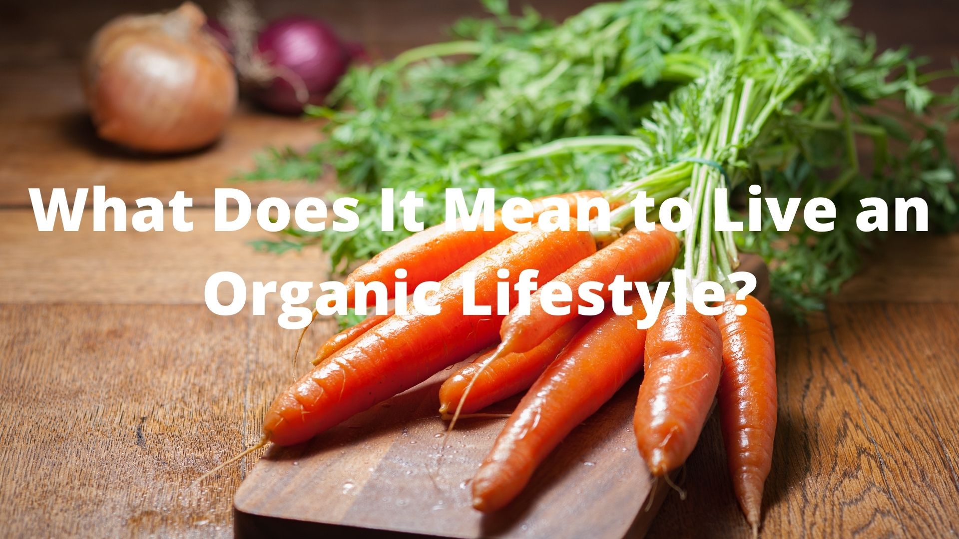 What Does It Mean to Live an Organic Lifestyle?