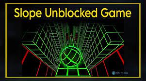 Slope Game [Unblocked] – An Addictive Online Gaming Experience