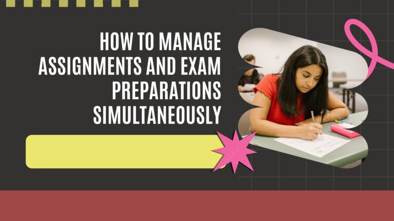 How To Manage Assignments and Exam Preparations Simultaneously
