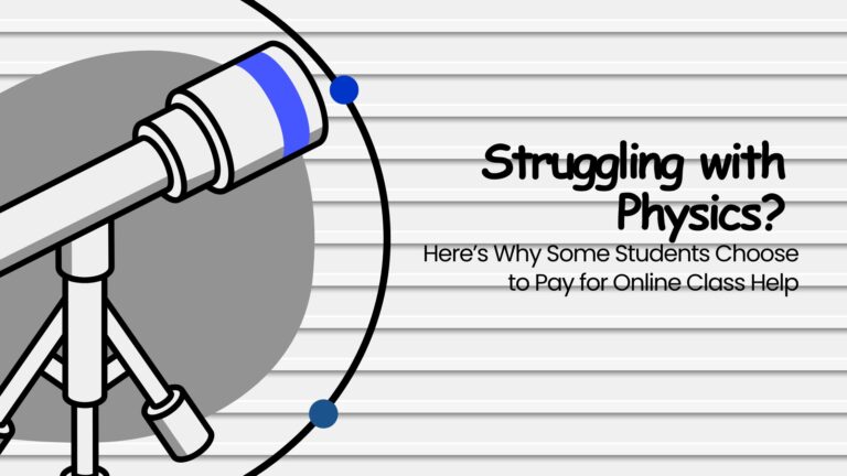 Struggling with Physics? Here’s Why Some Students Choose to Pay for Online Class Help